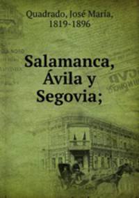 Salamanca, vila y Segovia;