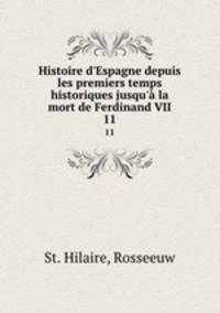 Histoire d`Espagne depuis les premiers temps historiques jusqu` la mort de Ferdinand VII. 11
