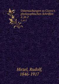 Untersuchungen zu Cicero`s pholosophischen Schriften. 2, pt.2