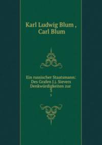 Ein russischer Staatsmann: Des Grafen J.j. Sievers Denkwrdigkeiten zur .. 3