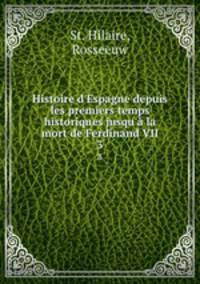 Histoire d`Espagne depuis les premiers temps historiques jusqu` la mort de Ferdinand VII. 3