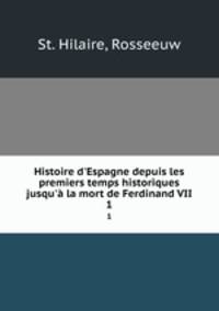 Histoire d`Espagne depuis les premiers temps historiques jusqu` la mort de Ferdinand VII. 1