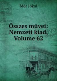 sszes mvei: Nemzeti kiad, Volume 62