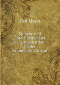 Sprache und Sprachdenkmler der Langobarden: Quellen, Grammatik, Glossar