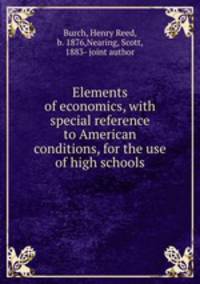 Elements of economics, with special reference to American conditions, for the use of high schools