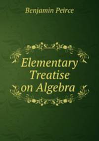 Elementary Treatise on Algebra .