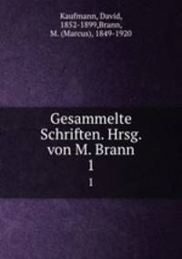 Gesammelte Schriften. Hrsg. von M. Brann. 1