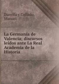 La Germana de Valencia; discursos ledos ante La Real Academia de la Historia