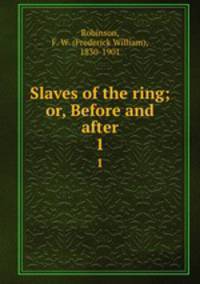 Slaves of the ring; or, Before and after. 1