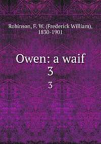 Owen: a waif. 3