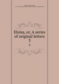 Eloisa, or, A series of original letters. 3