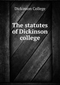 The statutes of Dickinson college