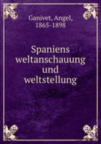 Spaniens weltanschauung und weltstellung