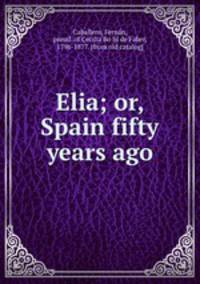 Elia; or, Spain fifty years ago