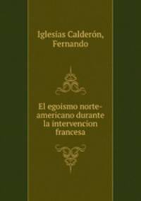 El egoismo norte-americano durante la intervencion francesa