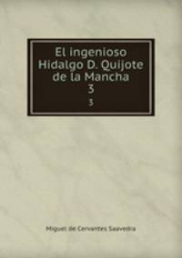 El ingenioso Hidalgo D. Quijote de la Mancha. 3