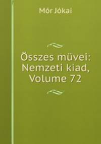 sszes mvei: Nemzeti kiad, Volume 72