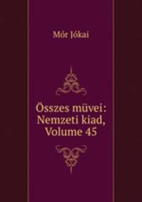 sszes mvei: Nemzeti kiad, Volume 45