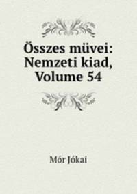 sszes mvei: Nemzeti kiad, Volume 54