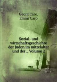 Sozial- und wirtschaftsgeschichte der Juden im mittelalter und der ., Volume 2