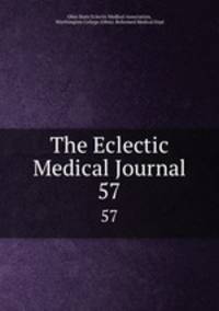 The Eclectic Medical Journal. 57