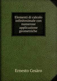 Elementi di calcolo infinitesimale con numerose applicazione geometriche .