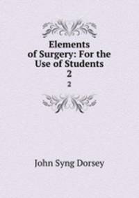 Elements of Surgery: For the Use of Students. 2