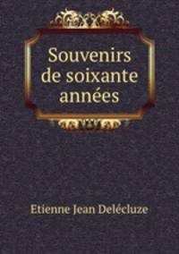 Souvenirs de soixante annes