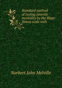 Standard method of testing juvenile mentality by the Binet-Simon scale with .