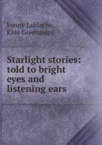 Starlight stories: told to bright eyes and listening ears