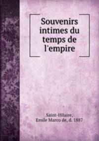Souvenirs intimes du temps de l`empire