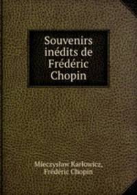 Souvenirs indits de Frdric Chopin