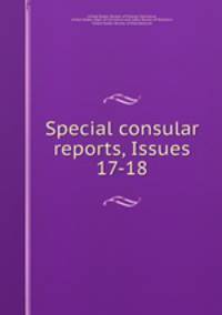 Special consular reports, Issues 17-18