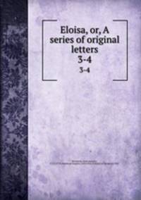 Eloisa, or, A series of original letters. 3-4