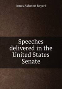 Speeches delivered in the United States Senate