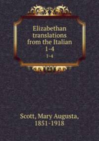 Elizabethan translations from the Italian. 1-4