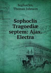 Sophoclis Tragoedi septem: Ajax. Electra