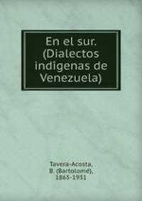 En el sur. (Dialectos indigenas de Venezuela)