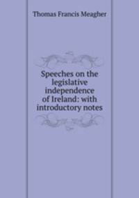 Speeches on the legislative independence of Ireland: with introductory notes
