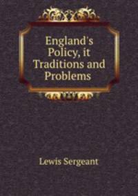 England`s Policy, it Traditions and Problems .