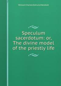 Speculum sacerdotum: or, The divine model of the priestly life
