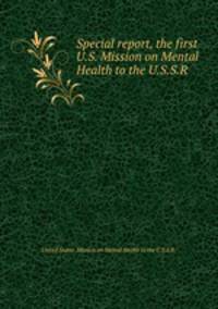 Special report, the first U.S. Mission on Mental Health to the U.S.S.R.