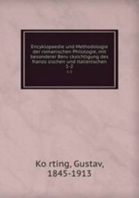Encyklopaedie und Methodologie der romanischen Philologie, mit besonderer Berucksichtigung des franzosischen und italienischen. 1-2