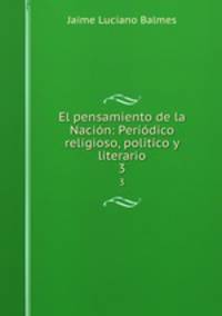 El pensamiento de la Nacin: Peridico religioso, poltico y literario. 3