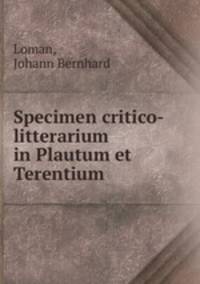 Specimen critico-litterarium in Plautum et Terentium