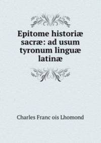 Epitome histori sacr: ad usum tyronum lingu latin