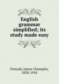 English grammar simplified; its study made easy