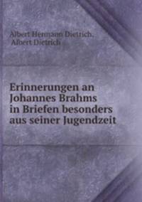 Erinnerungen an Johannes Brahms in Briefen besonders aus seiner Jugendzeit
