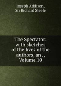 The Spectator: with sketches of the lives of the authors, an ., Volume 10