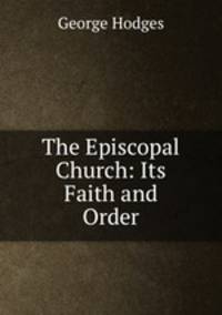 The Episcopal Church: Its Faith and Order